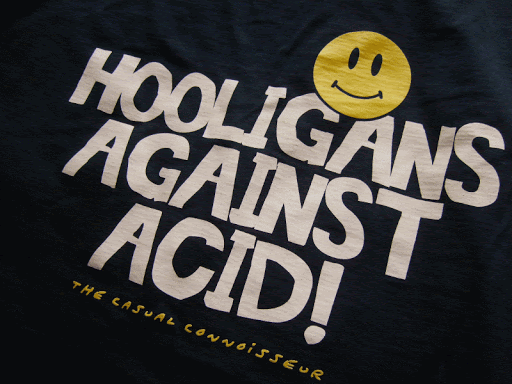 hooligans against acid casual connosieur